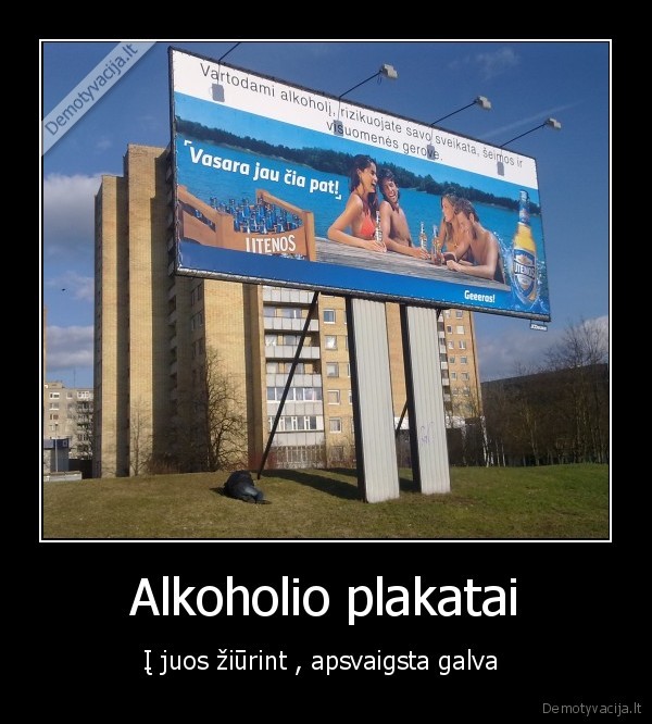 Alkoholio plakatai - Į juos žiūrint , apsvaigsta galva 