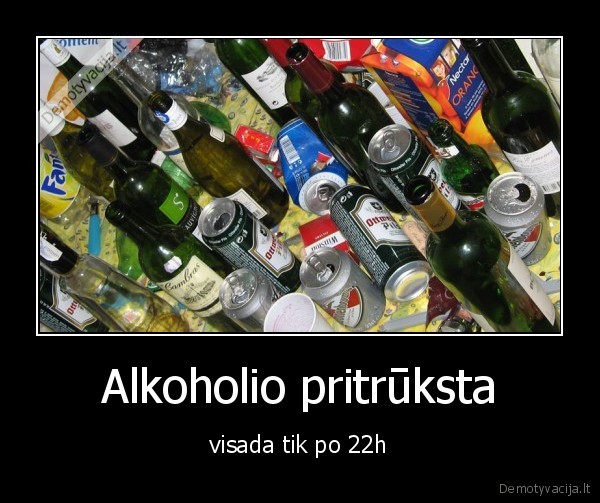 Alkoholio pritrūksta - visada tik po 22h