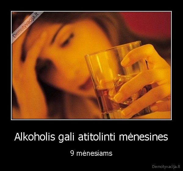 Alkoholis gali atitolinti mėnesines - 9 mėnesiams