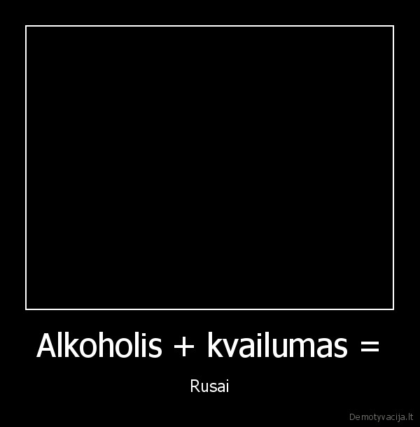 Alkoholis + kvailumas = - Rusai