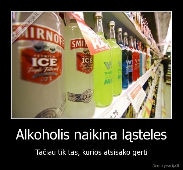 Alkoholis naikina ląsteles - Tačiau tik tas, kurios atsisako gerti