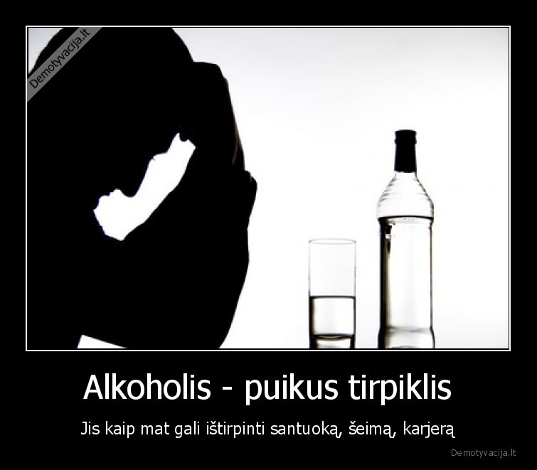 Alkoholis - puikus tirpiklis - Jis kaip mat gali ištirpinti santuoką, šeimą, karjerą