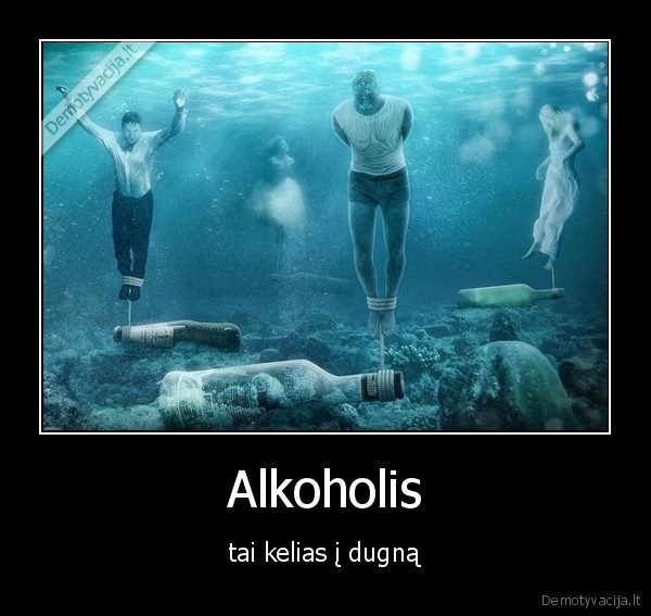 Alkoholis - tai kelias į dugną