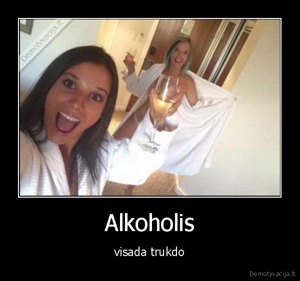 Alkoholis - visada trukdo