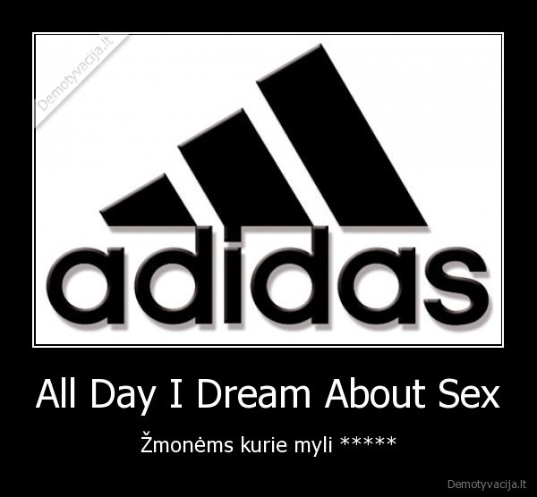 All Day I Dream About Sex - Žmonėms kurie myli *****