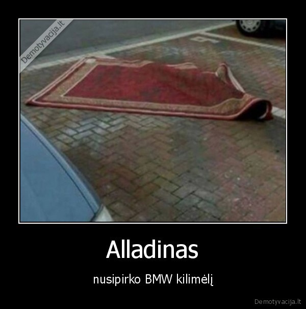 Alladinas - nusipirko BMW kilimėlį