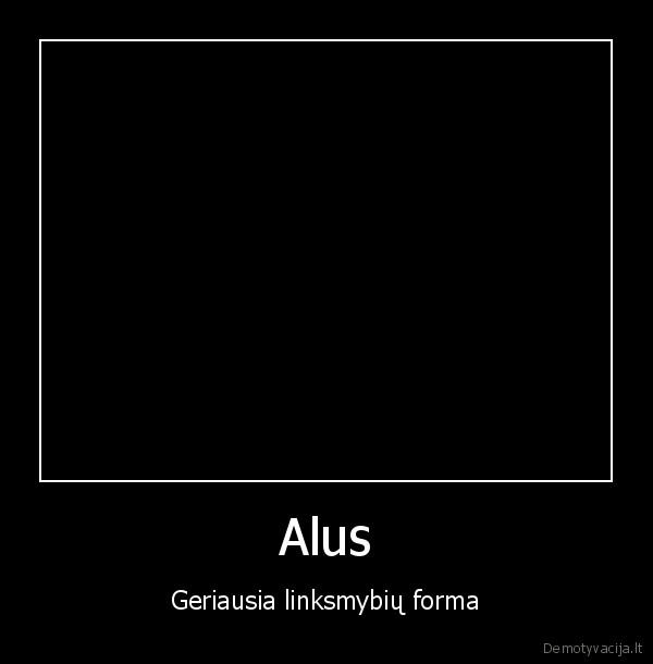 Alus - Geriausia linksmybių forma