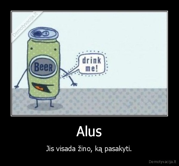 Alus - Jis visada žino, ką pasakyti.