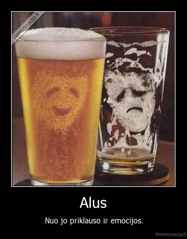 Alus - Nuo jo priklauso ir emocijos.