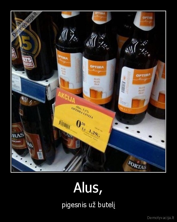 Alus, - pigesnis už butelį