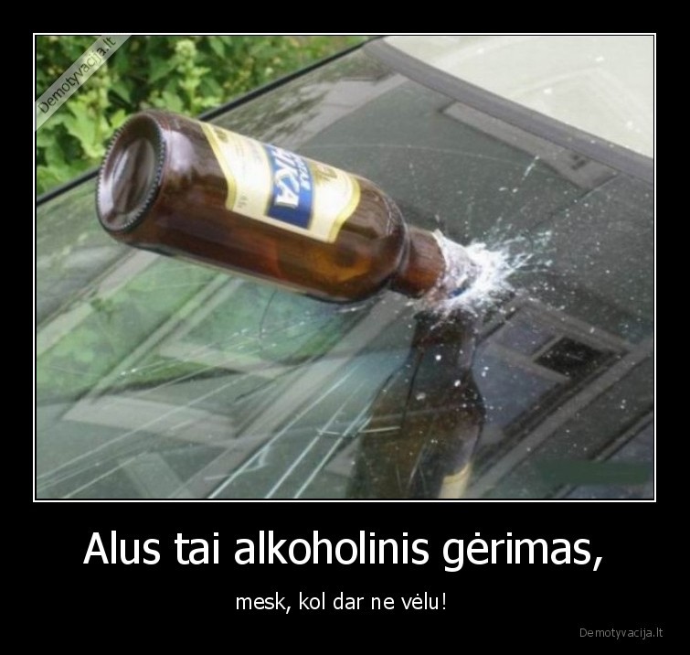 Alus tai alkoholinis gėrimas, - mesk, kol dar ne vėlu! 