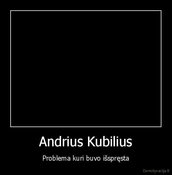 Andrius Kubilius - Problema kuri buvo išspręsta