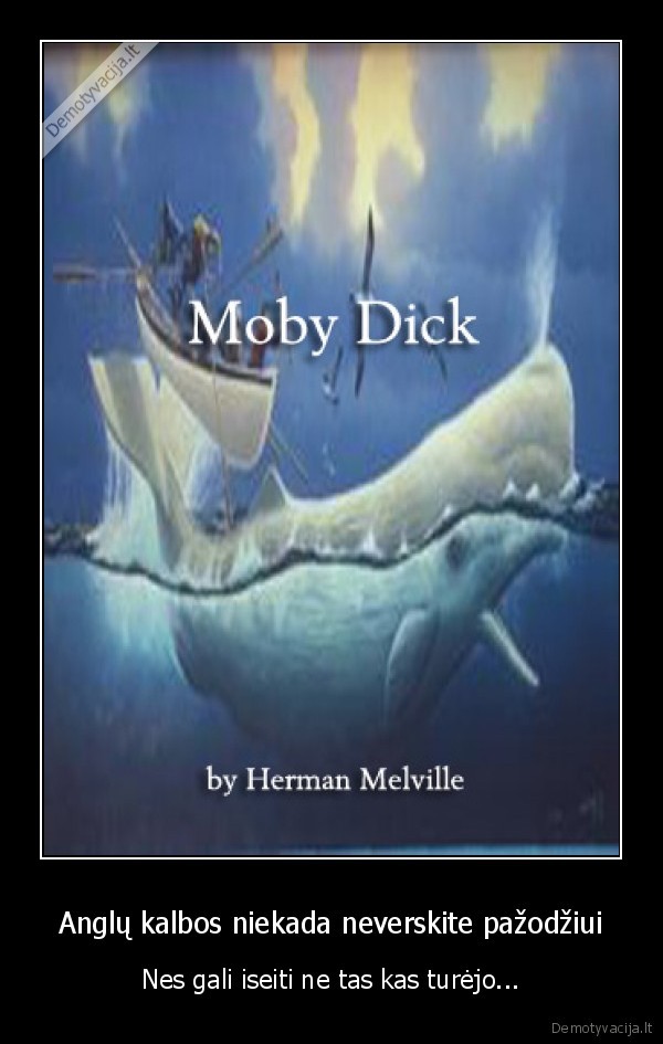 Anglų kalbos niekada neverskite pažodžiui - Nes gali iseiti ne tas kas turėjo...