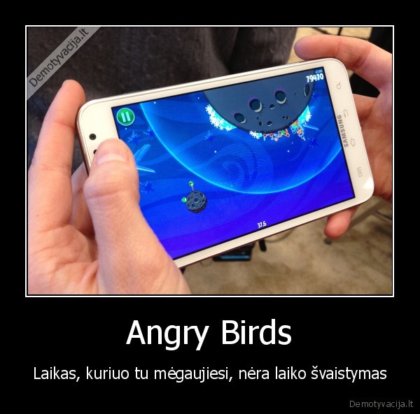 Angry Birds - Laikas, kuriuo tu mėgaujiesi, nėra laiko švaistymas