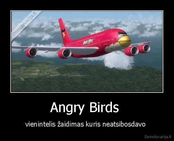 Angry Birds  - vienintelis žaidimas kuris neatsibosdavo 