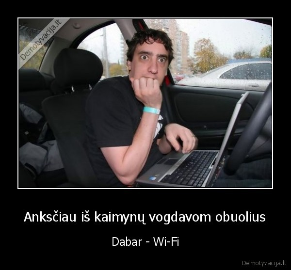 Anksčiau iš kaimynų vogdavom obuolius - Dabar - Wi-Fi