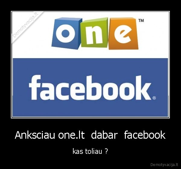 Anksciau one.lt  dabar  facebook - kas toliau ?