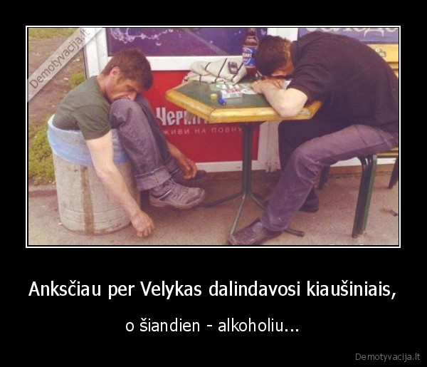 Anksčiau per Velykas dalindavosi kiaušiniais, - o šiandien - alkoholiu...