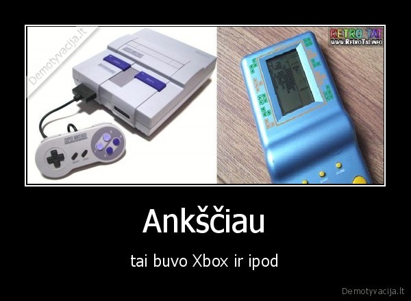 Ankščiau - tai buvo Xbox ir ipod