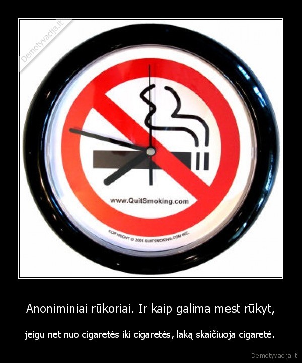 Anoniminiai rūkoriai. Ir kaip galima mest rūkyt, - jeigu net nuo cigaretės iki cigaretės, laką skaičiuoja cigaretė.