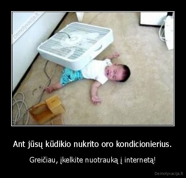 Ant jūsų kūdikio nukrito oro kondicionierius. - Greičiau, įkelkite nuotrauką į internetą!