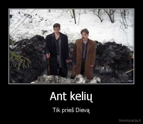 Ant kelių - Tik prieš Dievą