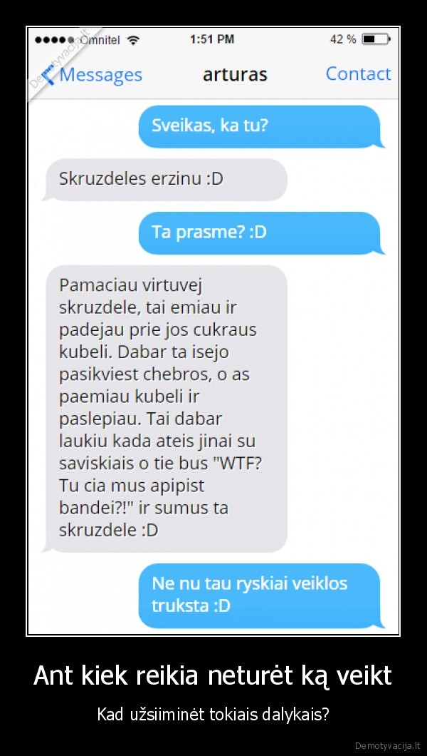 Ant kiek reikia neturėt ką veikt - Kad užsiiminėt tokiais dalykais?