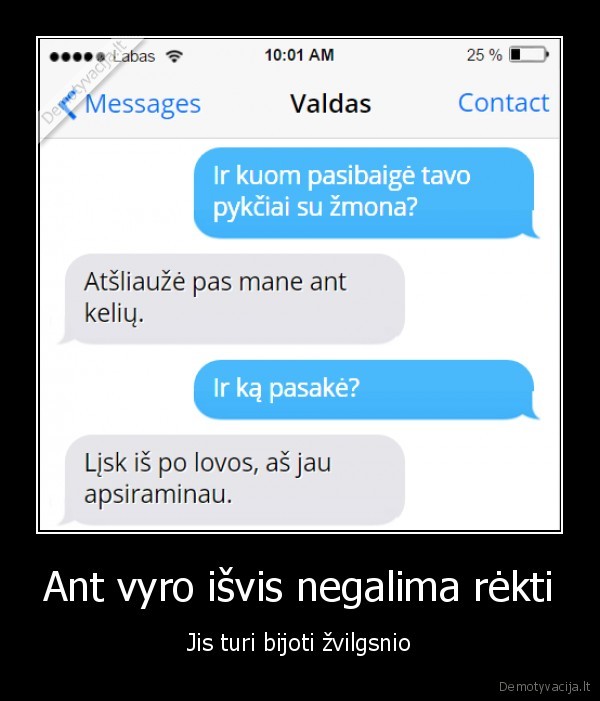 Ant vyro išvis negalima rėkti - Jis turi bijoti žvilgsnio