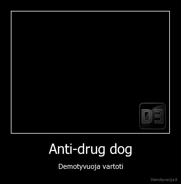 Anti-drug dog - Demotyvuoja vartoti