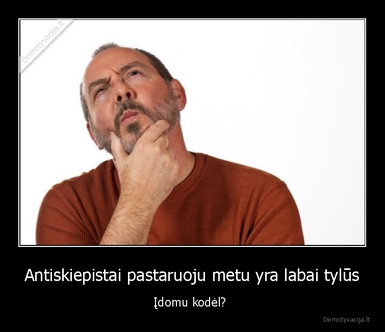 Antiskiepistai pastaruoju metu yra labai tylūs - Įdomu kodėl? 