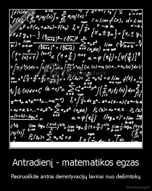 Antradienį - matematikos egzas - Pasiruoškite antrai demotyvacijų lavinai nuo dešimtokų