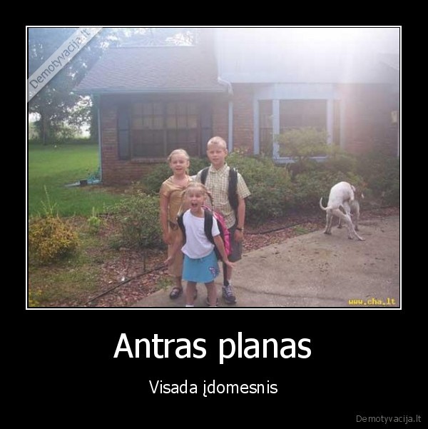 Antras planas - Visada įdomesnis