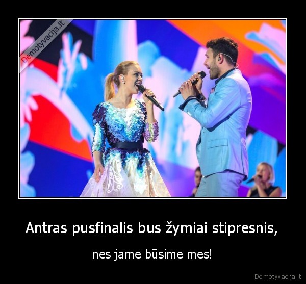 Antras pusfinalis bus žymiai stipresnis, - nes jame būsime mes!