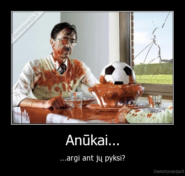 Anūkai... - ...argi ant jų pyksi?