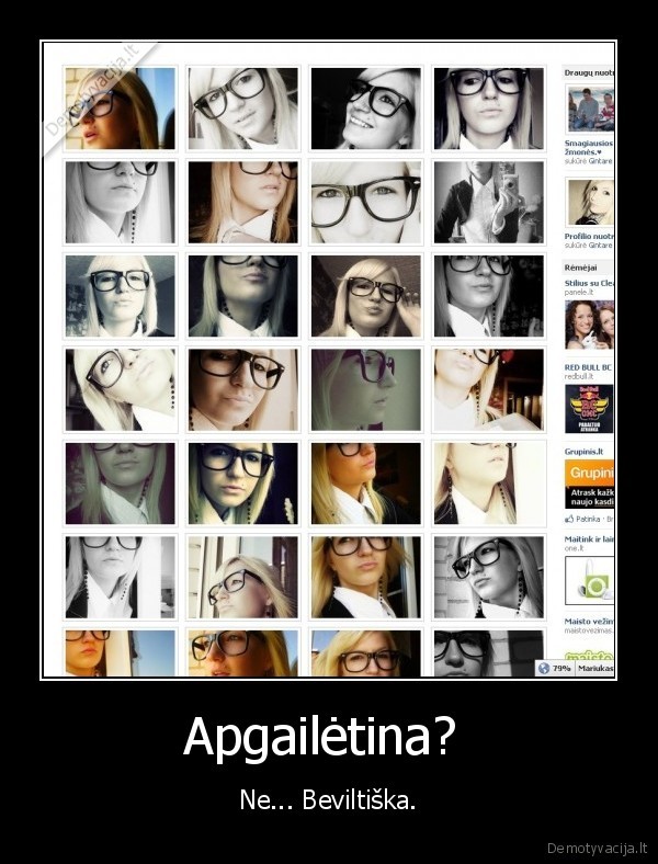 Apgailėtina?  - Ne... Beviltiška.