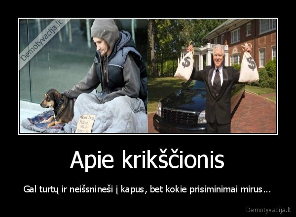 Apie krikščionis - Gal turtų ir neišsnineši į kapus, bet kokie prisiminimai mirus...