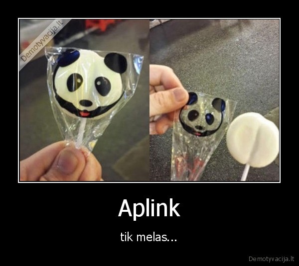 Aplink - tik melas...