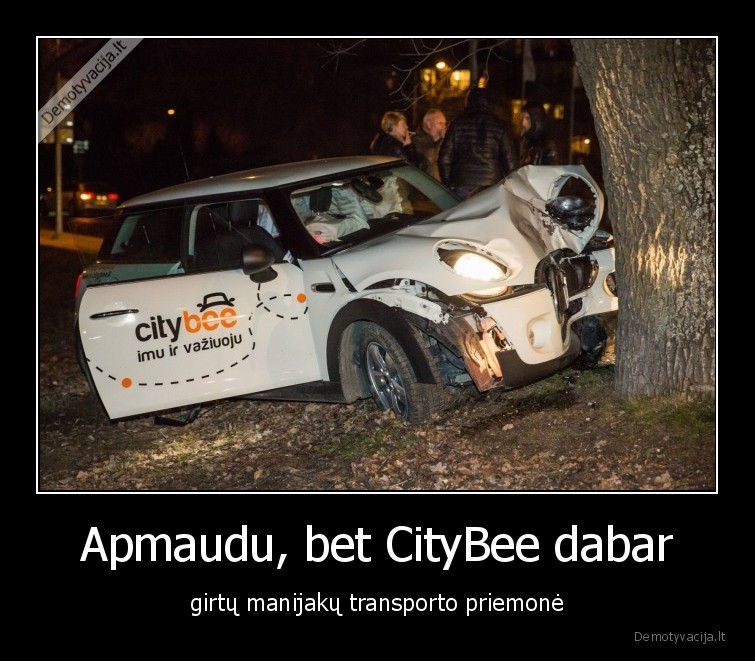 Apmaudu, bet CityBee dabar - girtų manijakų transporto priemonė