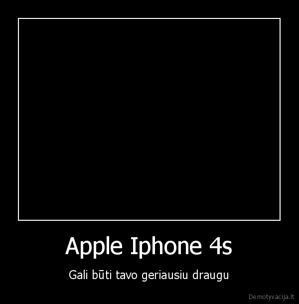 Apple Iphone 4s - Gali būti tavo geriausiu draugu