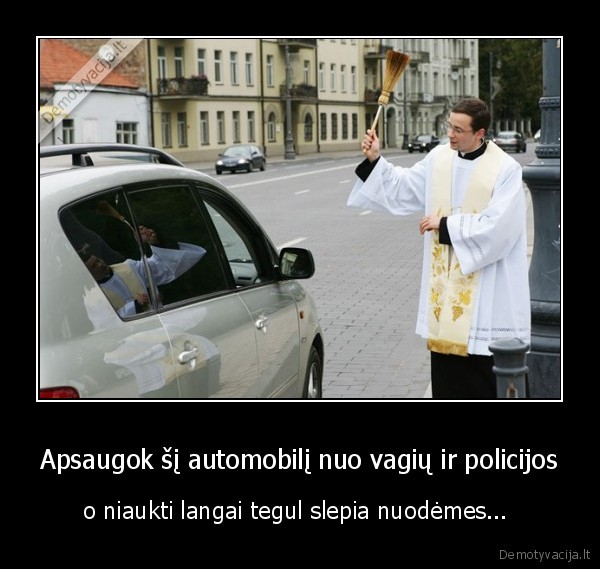 Apsaugok šį automobilį nuo vagių ir policijos - o niaukti langai tegul slepia nuodėmes... 