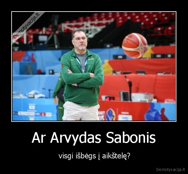 Ar Arvydas Sabonis -  visgi išbėgs į aikštelę?