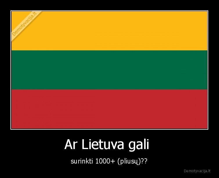 Ar Lietuva gali  - surinkti 1000+ (pliusų)??