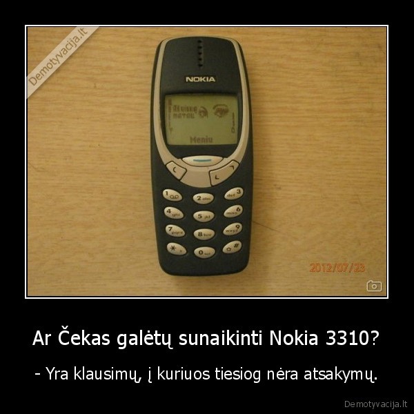 Ar Čekas galėtų sunaikinti Nokia 3310? - - Yra klausimų, į kuriuos tiesiog nėra atsakymų.