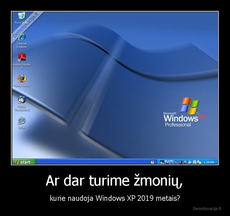 Ar dar turime žmonių, - kurie naudoja Windows XP 2019 metais?