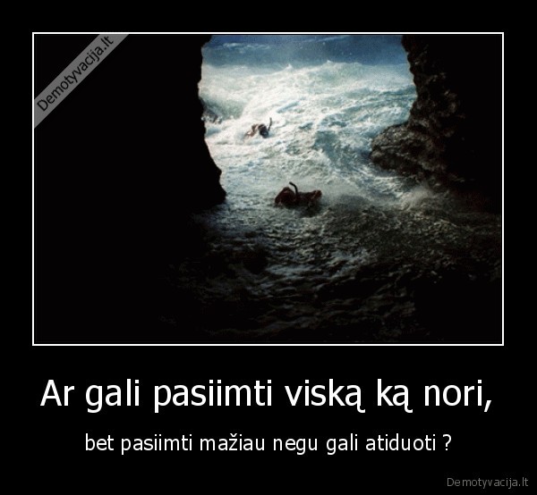 Ar gali pasiimti viską ką nori, - bet pasiimti mažiau negu gali atiduoti ?