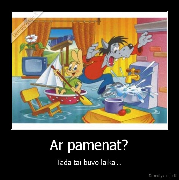 Ar pamenat? - Tada tai buvo laikai..