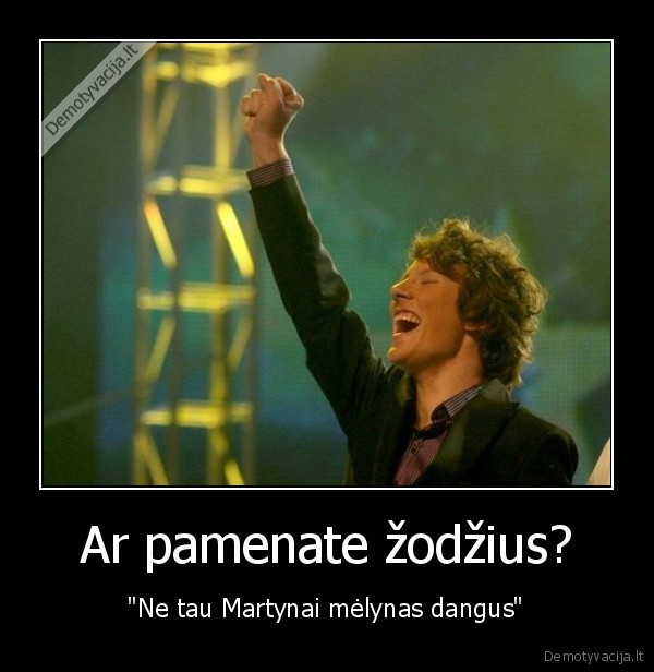 Ar pamenate žodžius? - "Ne tau Martynai mėlynas dangus"