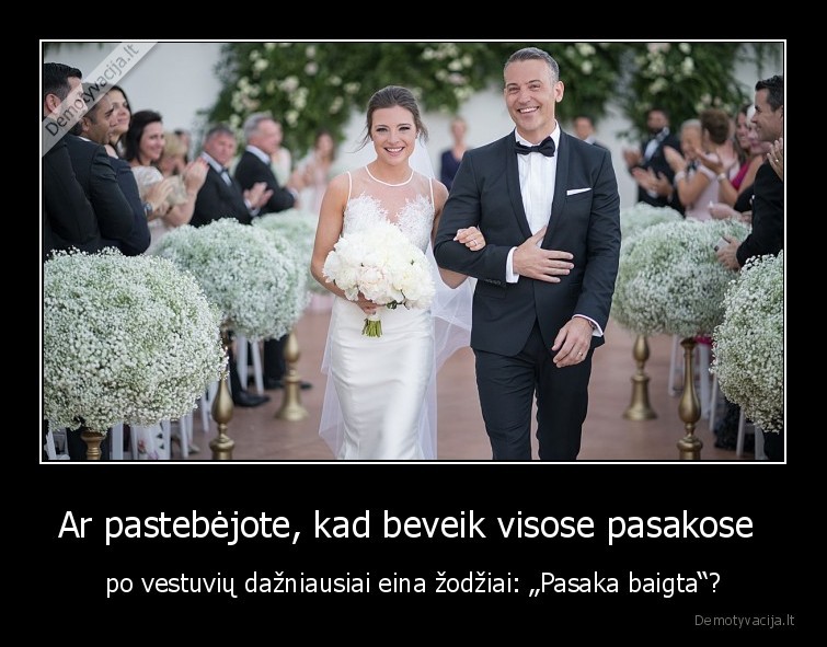 Ar pastebėjote, kad beveik visose pasakose  - po vestuvių dažniausiai eina žodžiai: „Pasaka baigta“?