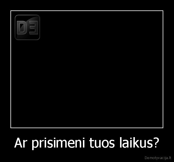 Ar prisimeni tuos laikus? - 