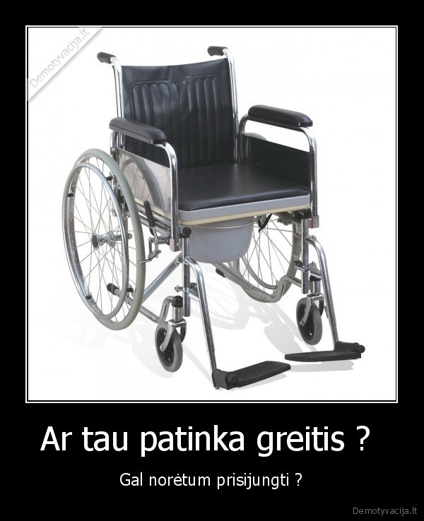 Ar tau patinka greitis ?  - Gal norėtum prisijungti ?